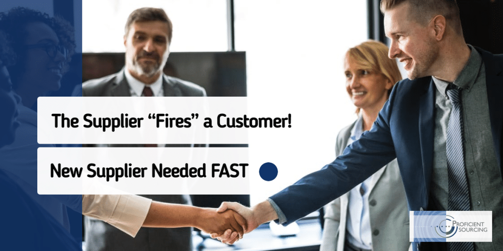 The Supplier “Fires” a Customer! New Supplier Needed FAST