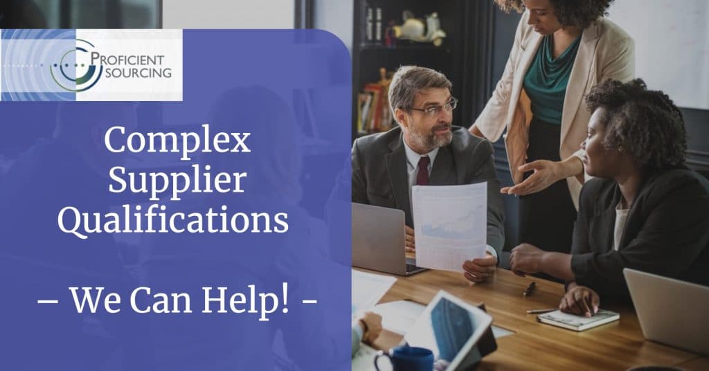 Complex Supplier Qualifications We Can Help! Proficient Sourcing