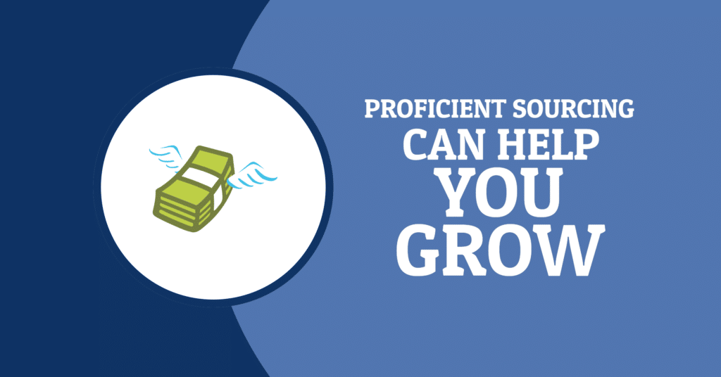 Proficient Sourcing Can Help You Grow!