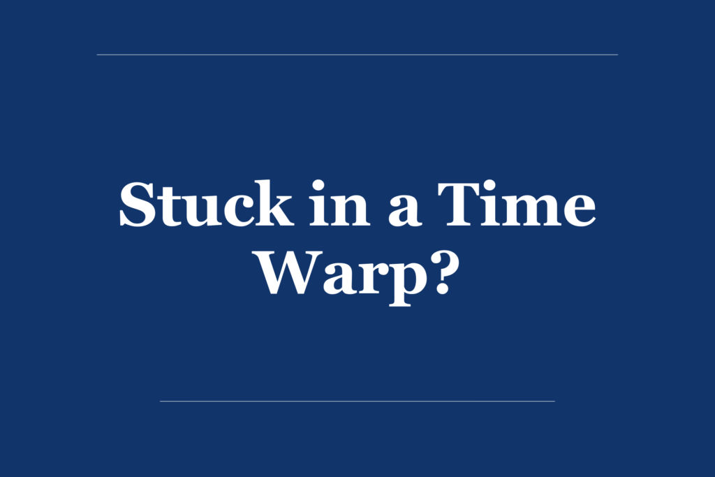 Stuck in a Time Warp?