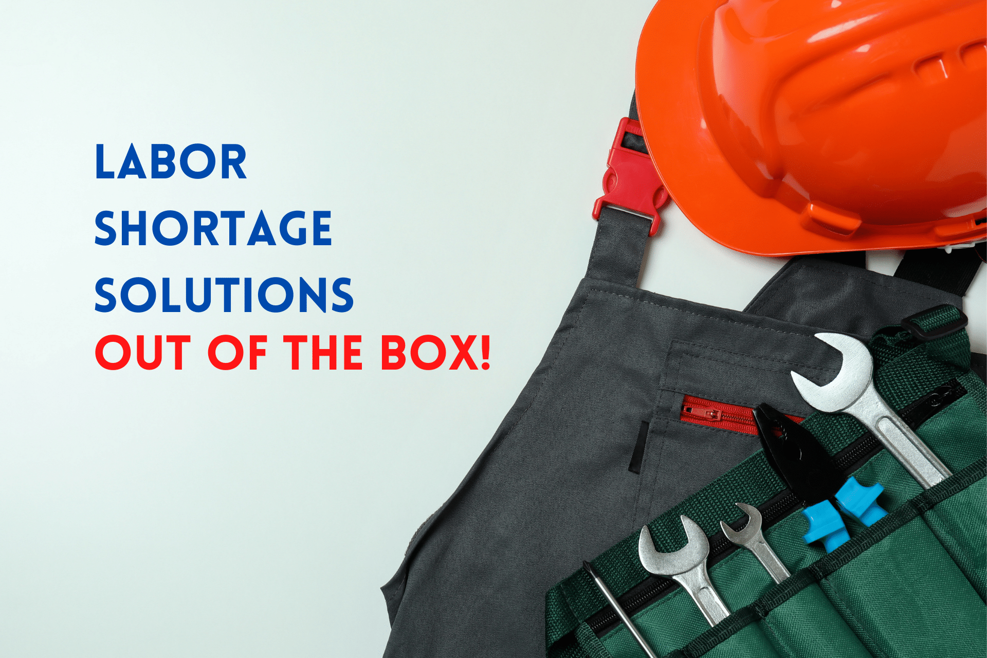 Labor Shortage Solutions – Out of the Box!
