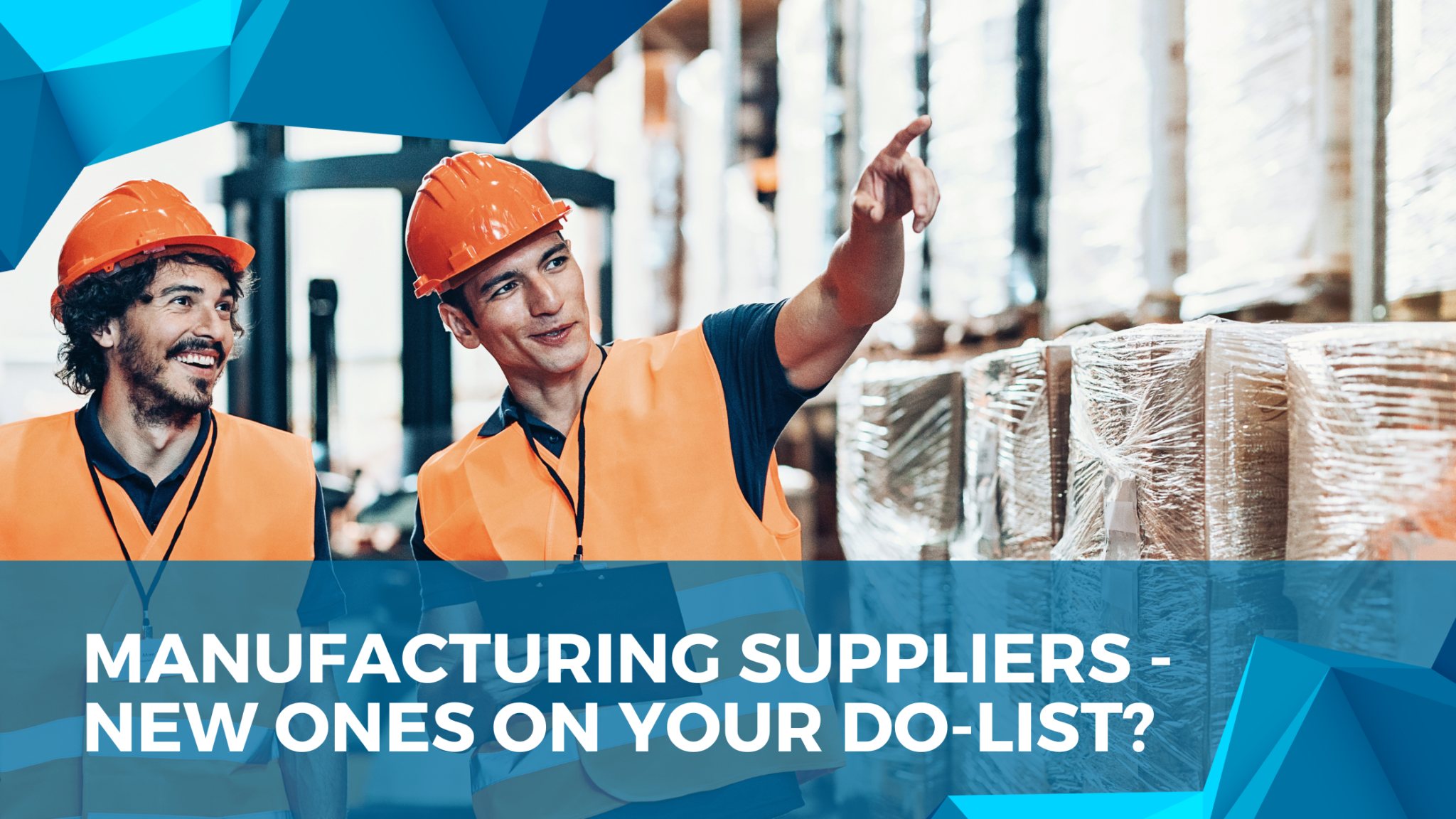 Manufacturing Suppliers – New Ones on Your Do-list?